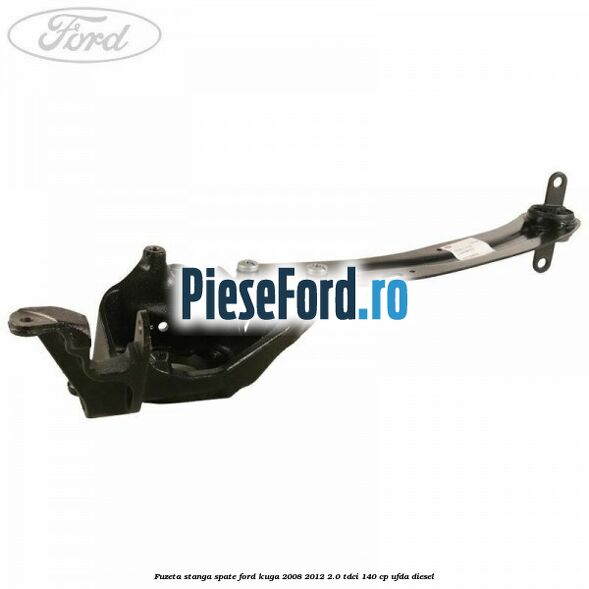 Fuzeta stanga spate Ford Kuga 2008-2012 2.0 TDCI 140 cp UFDA diesel