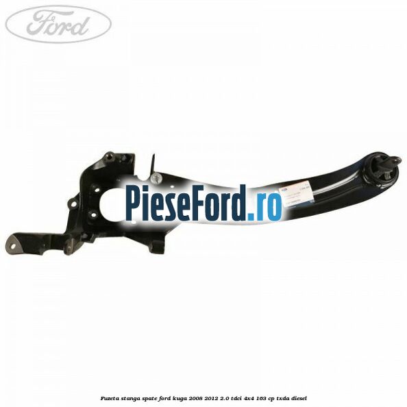 Fuzeta stanga spate Ford Kuga 2008-2012 2.0 TDCI 4x4 163 cp Fuzeta stanga spate Ford Kuga 2008-2012 2.0 TDCI 4x4 163 cp TXDA diesel