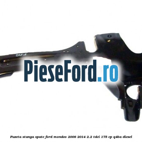Fuzeta stanga spate Ford Mondeo 2008-2014 2.2 TDCi 175 cp Q4BA diesel