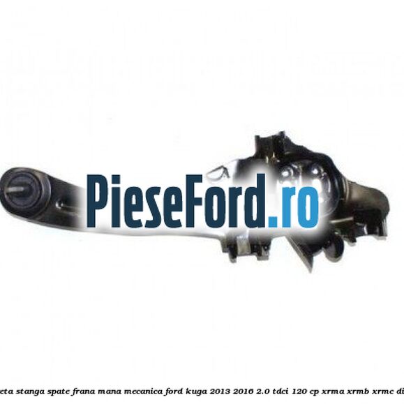 Fuzeta stanga spate frana mana mecanica Ford Kuga 2013-2016 2.0 TDCi 120 cp XRMA, XRMB, XRMC diesel