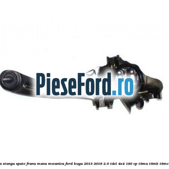 Fuzeta stanga spate frana mana mecanica Ford Kuga 2013-2016 2.0 TDCi 4x4 180 cp T8MA, T8MB, T8MC diesel