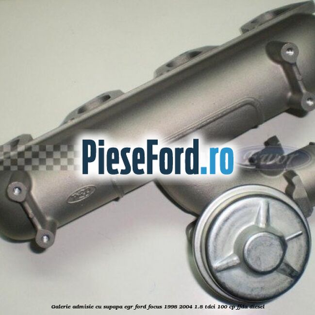 Galerie admisie cu supapa EGR Ford Focus 1998-2004 1.8 TDCi 100 cp FFDA diesel