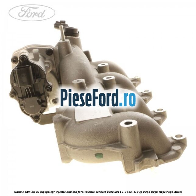 Galerie admisie cu supapa EGR injectie Siemens Ford Tourneo Connect 2002-2014 1.8 TDCi 110 cp RWPA, RWPB, RWPC, RWPD diesel