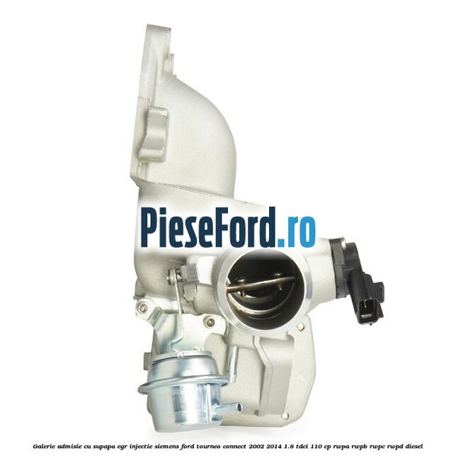 Galerie admisie cu supapa EGR injectie Siemens Ford Tourneo Connect 2002-2014 1.8 TDCi 110 cp RWPA, RWPB, RWPC, RWPD diesel