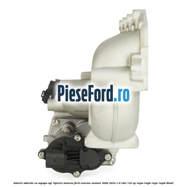 Galerie admisie cu supapa EGR injectie Siemens Ford Tourneo Connect 2002-2014 1.8 TDCi 110 cp RWPA, RWPB, RWPC, RWPD diesel