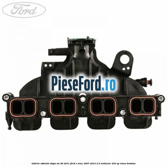 Galerie admisie dupa an 06/2011 Ford S-Max 2007-2014 2.0 EcoBoost 203 cp Galerie admisie dupa an 06/2011 Ford S-Max 2007-2014 2.0 EcoBoost 203 cp TNWA benzina