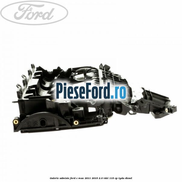 Galerie admisie Ford C-Max 2011-2015 2.0 TDCi 115 cp TYDA diesel