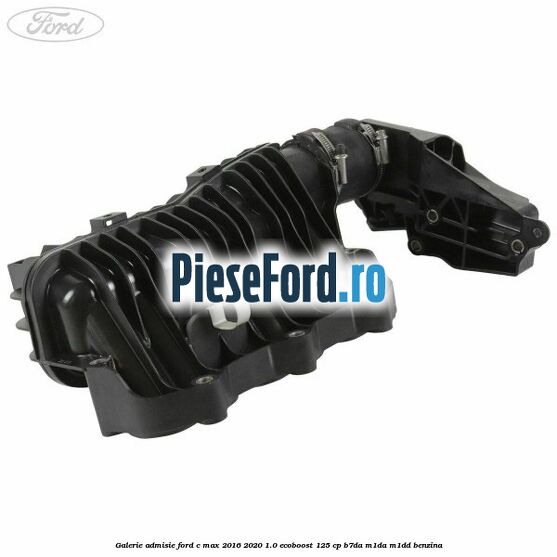 Galerie admisie Ford C-Max 2016-2020 1.0 EcoBoost 125 cp B7DA, M1DA, M1DD benzina