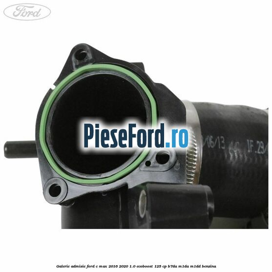 Galerie admisie Ford C-Max 2016-2020 1.0 EcoBoost 125 cp B7DA, M1DA, M1DD benzina