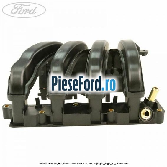 Galerie admisie Ford Fiesta 1996-2001 1.3 i 50 cp JJA, JJC, JJE, JJJ, JJK, JJM benzina