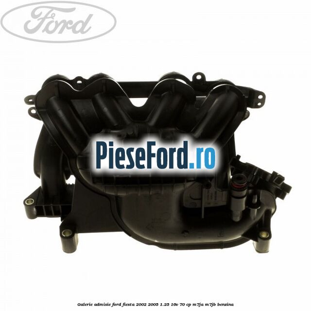 Galerie admisie Ford Fiesta 2002-2005 1.25 16V 70 cp M7JA, M7JB benzina