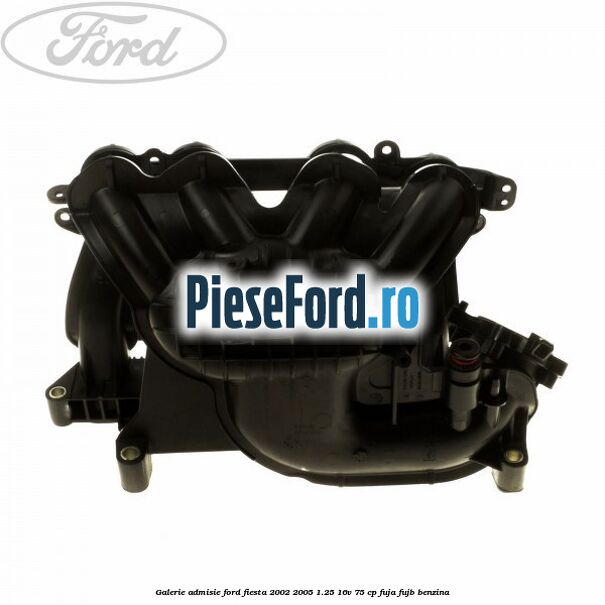 Galerie admisie Ford Fiesta 2002-2005 1.25 16V 75 cp FUJA, FUJB benzina