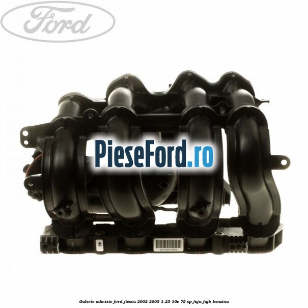 Galerie admisie Ford Fiesta 2002-2005 1.25 16V 75 cp FUJA, FUJB benzina