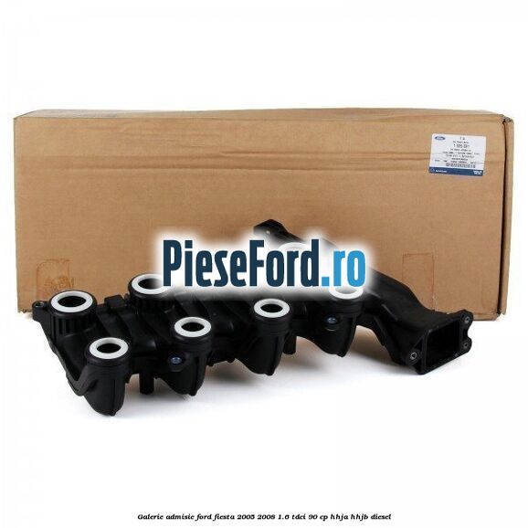 Galerie admisie Ford Fiesta 2005-2008 1.6 TDCi 90 cp Galerie admisie Ford Fiesta 2005-2008 1.6 TDCi 90 cp HHJA, HHJB diesel