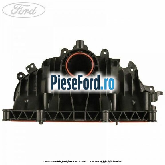 Galerie admisie Ford Fiesta 2013-2017 1.6 ST 182 cp JTJA, JTJB benzina