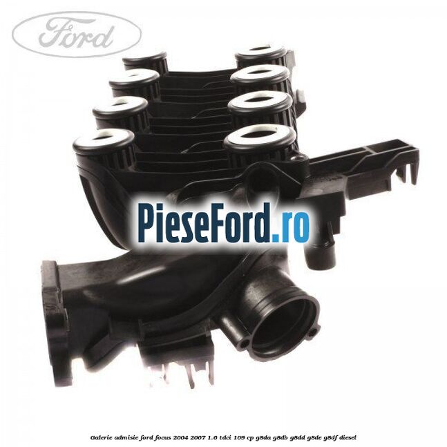 Galerie admisie Ford Focus 2004-2007 1.6 TDCi 109 cp G8DA, G8DB, G8DD, G8DE, G8DF diesel