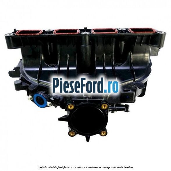 Galerie admisie Ford Focus 2019-2023 2.3 EcoBoost ST 280 cp N3DA, N3DB benzina