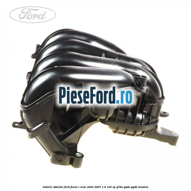 Galerie admisie Ford Focus C-Max 2003-2007 1.8 125 cp Q7DA, QQDA, QQDB benzina