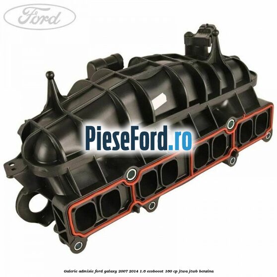 Galerie admisie Ford Galaxy 2007-2014 1.6 EcoBoost 160 cp JTWA, JTWB benzina