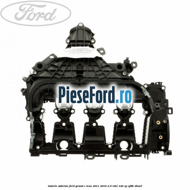 Galerie admisie Ford Grand C-Max 2011-2015 2.0 TDCi 140 cp UFDB diesel