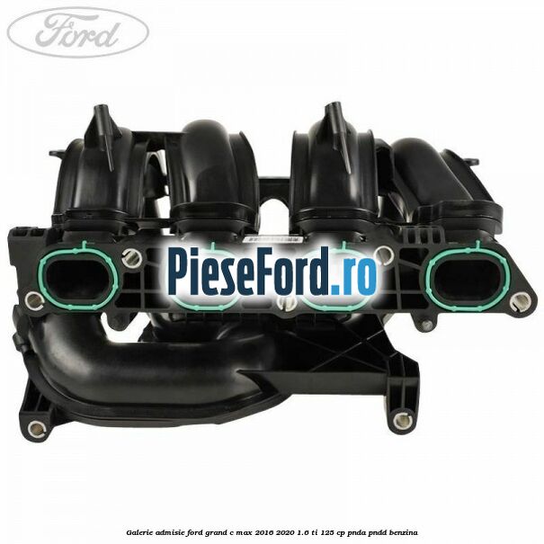 Galerie admisie Ford Grand C-Max 2016-2020 1.6 Ti 125 cp PNDA, PNDD benzina