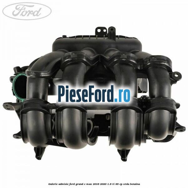 Galerie admisie Ford Grand C-Max 2016-2020 1.6 Ti 85 cp Galerie admisie Ford Grand C-Max 2016-2020 1.6 Ti 85 cp XTDA benzina