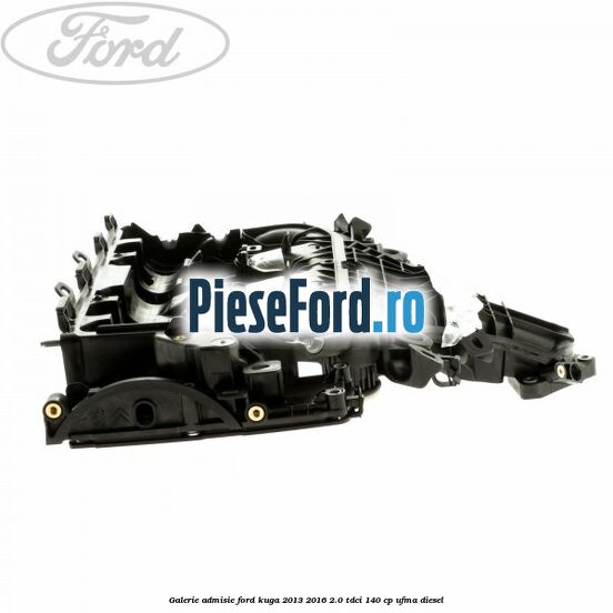Galerie admisie Ford Kuga 2013-2016 2.0 TDCi 140 cp UFMA diesel