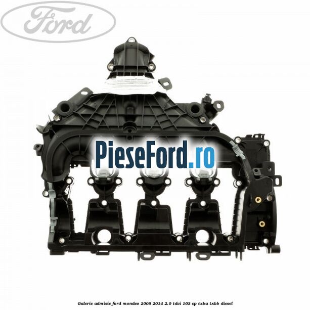 Galerie admisie Ford Mondeo 2008-2014 2.0 TDCi 163 cp Galerie admisie Ford Mondeo 2008-2014 2.0 TDCi 163 cp TXBA, TXBB diesel