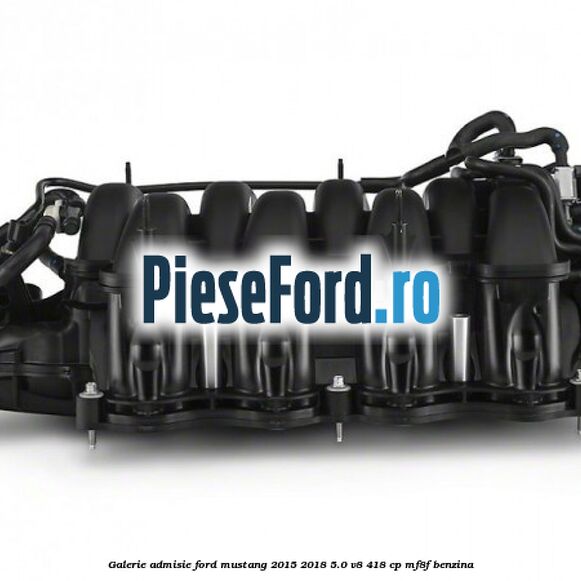 Galerie admisie Ford Mustang 2015-2018 5.0 V8 418 cp MF8F benzina