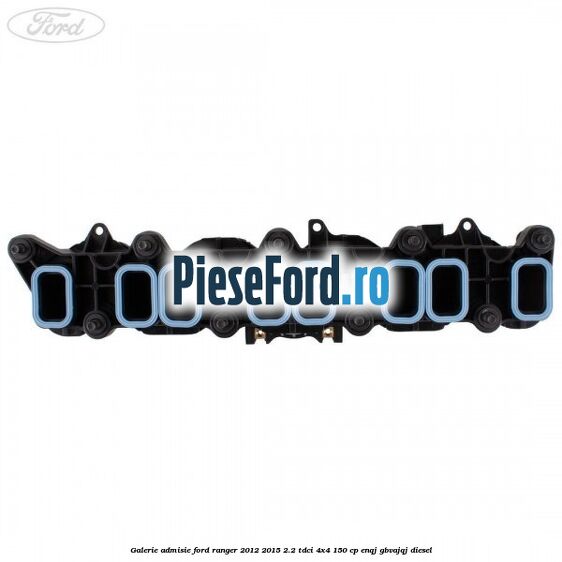 Galerie admisie Ford Ranger 2012-2015 2.2 TDCi 4x4 150 cp ENQJ, GBVAJQJ diesel