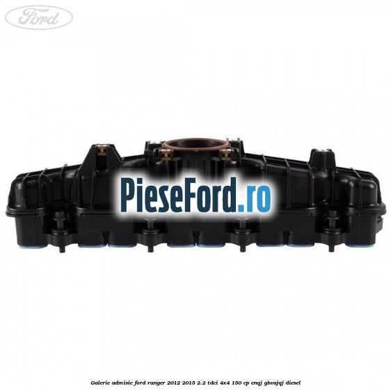 Galerie admisie Ford Ranger 2012-2015 2.2 TDCi 4x4 150 cp ENQJ, GBVAJQJ diesel