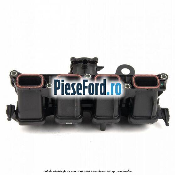 Galerie admisie Ford S-Max 2007-2014 2.0 EcoBoost 240 cp TPWA benzina