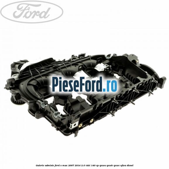 Galerie admisie Ford S-Max 2007-2014 2.0 TDCi 140 cp QXWA, QXWB, QXWC, UFWA diesel