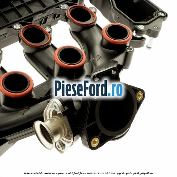 Galerie admisie model cu separator ulei Ford Focus 2008-2011 2.0 TDCi 136 cp G6DA, G6DB, G6DD, G6DG diesel