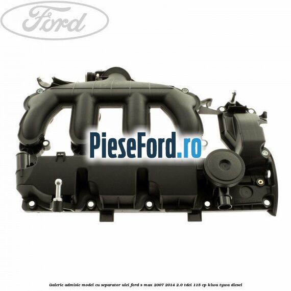 Galerie admisie model cu separator ulei Ford S-Max 2007-2014 2.0 TDCi 115 cp KLWA, TYWA diesel