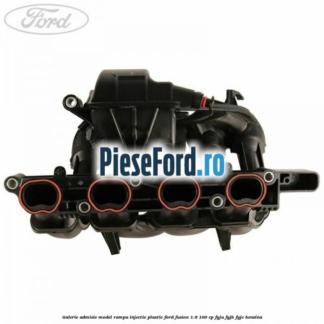 Galerie admisie model rampa injectie plastic Ford Fusion 1.6 100 cp FYJA, FYJB, FYJC benzina