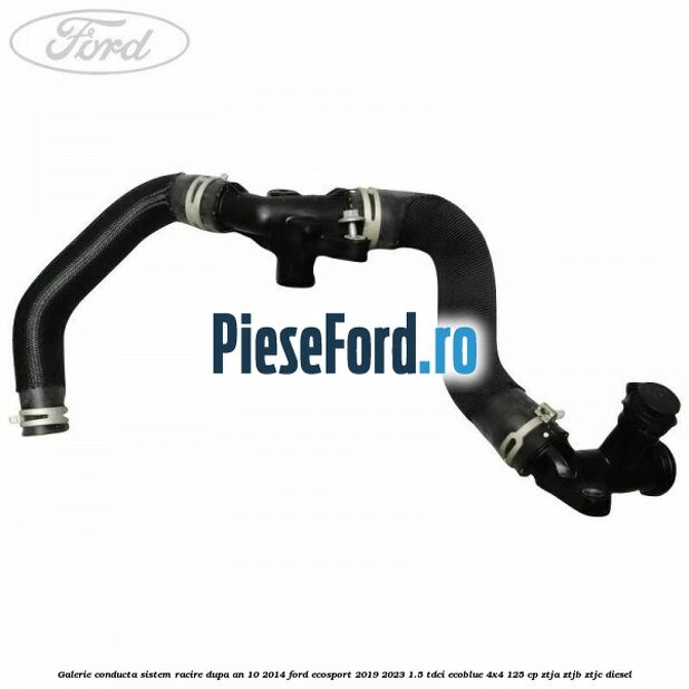 Galerie conducta sistem racire dupa an 10/2014 Ford EcoSport 2019-2023 1.5 TDCi EcoBlue 4x4 125 cp ZTJA, ZTJB, ZTJC diesel
