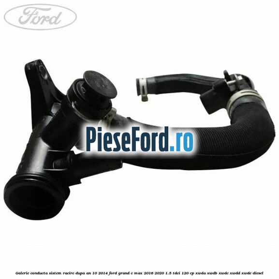 Galerie conducta sistem racire dupa an 10/2014 Ford Grand C-Max 2016-2020 1.5 TDCi 120 cp Galerie conducta sistem racire dupa an 10/2014 Ford Grand C-Max 2016-2020 1.5 TDCi 120 cp XWDA, XWDB, XWDC, XWDD, XWDE diesel