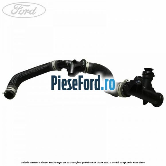 Galerie conducta sistem racire dupa an 10/2014 Ford Grand C-Max 2016-2020 1.5 TDCi 95 cp XXDA, XXDC diesel
