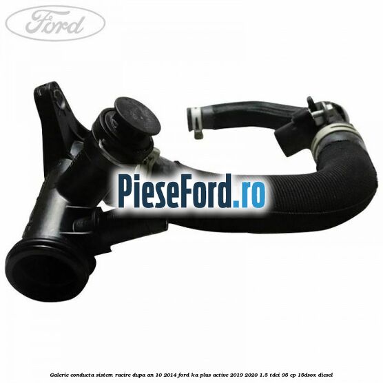 Galerie conducta sistem racire dupa an 10/2014 Ford Ka plus Active 2019-2020 1.5 TDCI 95 cp Galerie conducta sistem racire dupa an 10/2014 Ford Ka plus Active 2019-2020 1.5 TDCI 95 cp 15DSOX diesel