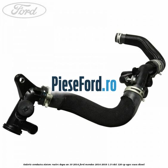 Galerie conducta sistem racire dupa an 10/2014 Ford Mondeo 2014-2018 1.5 TDCi 120 cp UGCC, XUCA diesel