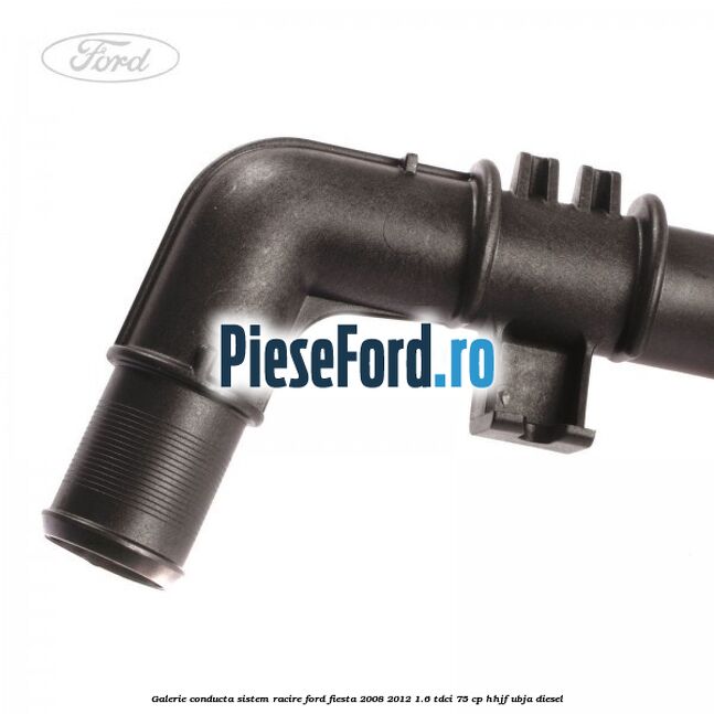 Galerie conducta sistem racire Ford Fiesta 2008-2012 1.6 TDCi 75 cp HHJF, UBJA diesel