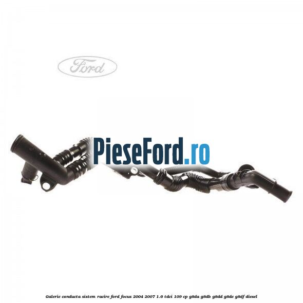 Galerie conducta sistem racire Ford Focus 2004-2007 1.6 TDCi 109 cp G8DA, G8DB, G8DD, G8DE, G8DF diesel