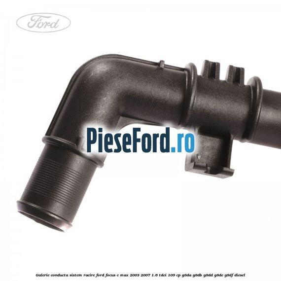 Galerie conducta sistem racire Ford Focus C-Max 2003-2007 1.6 TDCi 109 cp G8DA, G8DB, G8DD, G8DE, G8DF diesel