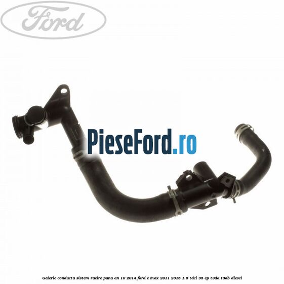 Galerie conducta sistem racire pana an 10/2014 Ford C-Max 2011-2015 1.6 TDCi 95 cp T3DA, T3DB diesel