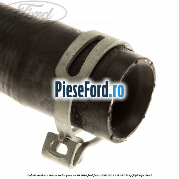 Galerie conducta sistem racire pana an 10/2014 Ford Fiesta 2008-2012 1.4 TDCi 70 cp Galerie conducta sistem racire pana an 10/2014 Ford Fiesta 2008-2012 1.4 TDCi 70 cp F6JD, KVJA diesel