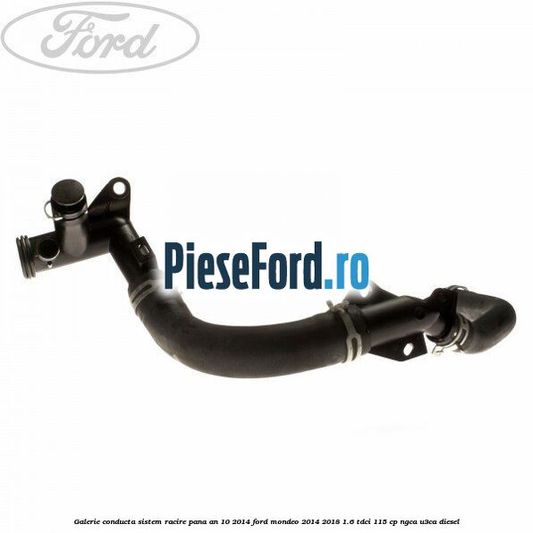 Galerie conducta sistem racire pana an 10/2014 Ford Mondeo 2014-2018 1.6 TDCi 115 cp