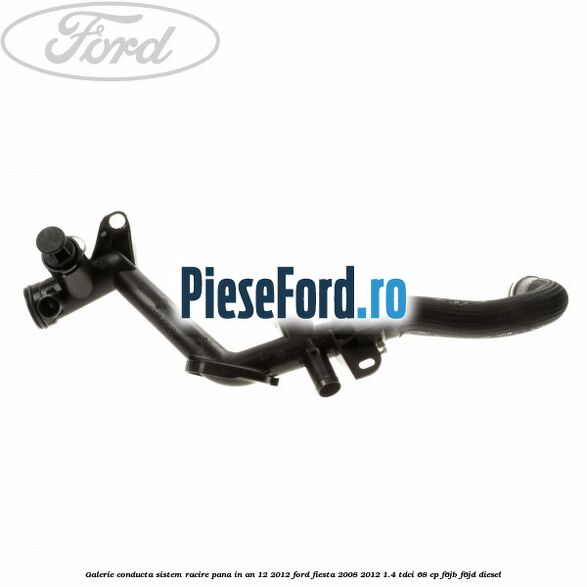 Galerie conducta sistem racire pana in an 12/2012 Ford Fiesta 2008-2012 1.4 TDCi 68 cp F6JB, F6JD diesel