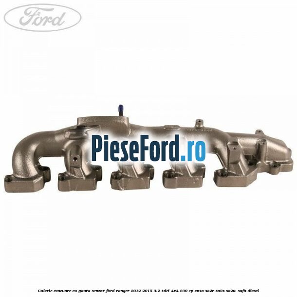 Galerie evacuare cu gaura senzor Ford Ranger 2012-2015 3.2 TDCi 4x4 200 cp ENSA, SA2R, SA2S, SA2W, SAFA diesel