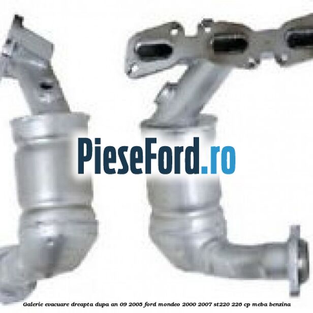 Galerie evacuare, dreapta dupa an 09/2005 Ford Mondeo 2000-2007 ST220 226 cp MEBA benzina